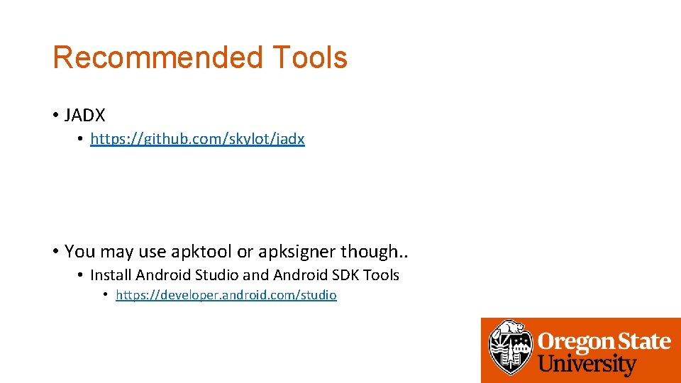 Recommended Tools • JADX • https: //github. com/skylot/jadx • You may use apktool or