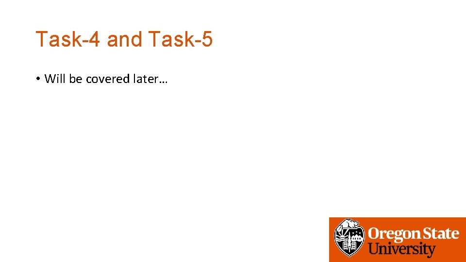 Task-4 and Task-5 • Will be covered later… 