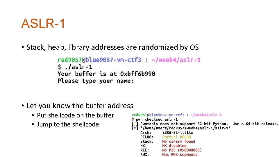 ASLR-1 • Stack, heap, library addresses are randomized by OS • Let you know