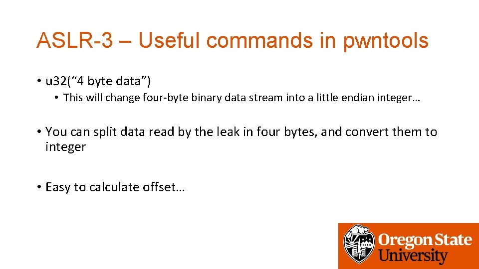 ASLR-3 – Useful commands in pwntools • u 32(“ 4 byte data”) • This
