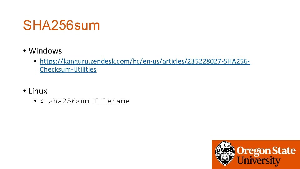 SHA 256 sum • Windows • https: //kanguru. zendesk. com/hc/en-us/articles/235228027 -SHA 256 Checksum-Utilities •