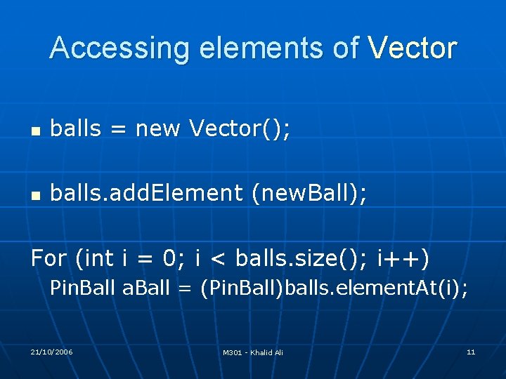 Accessing elements of Vector n balls = new Vector(); n balls. add. Element (new. Accessing elements of Vector n balls = new Vector(); n balls. add. Element (new.