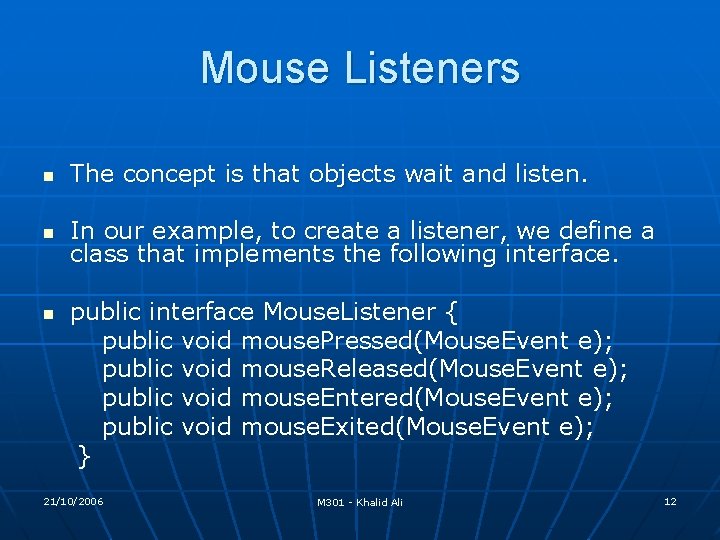 Mouse Listeners n The concept is that objects wait and listen. n In our Mouse Listeners n The concept is that objects wait and listen. n In our