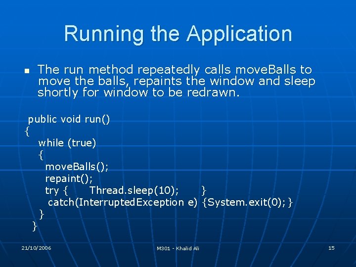Running the Application n The run method repeatedly calls move. Balls to move the Running the Application n The run method repeatedly calls move. Balls to move the