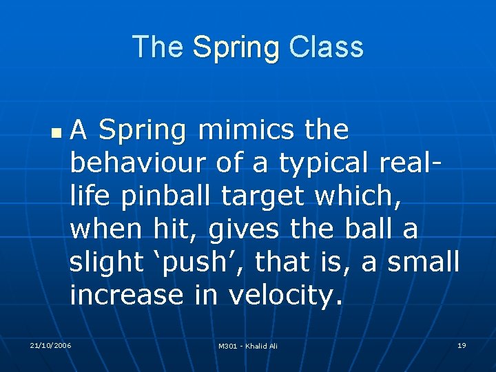 The Spring Class n A Spring mimics the behaviour of a typical reallife pinball The Spring Class n A Spring mimics the behaviour of a typical reallife pinball