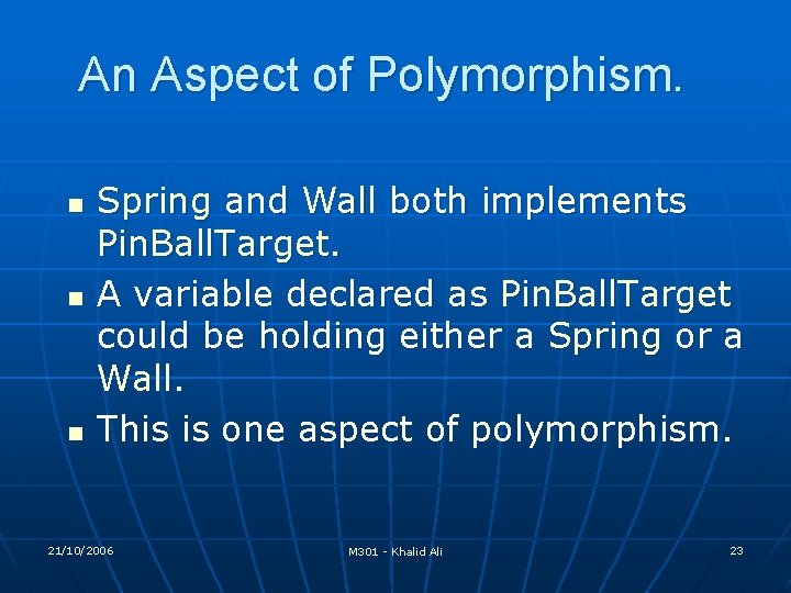 An Aspect of Polymorphism. n n n Spring and Wall both implements Pin. Ball. An Aspect of Polymorphism. n n n Spring and Wall both implements Pin. Ball.