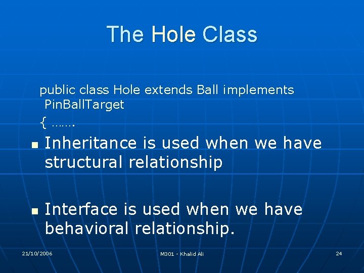 The Hole Class public class Hole extends Ball implements Pin. Ball. Target { ……. The Hole Class public class Hole extends Ball implements Pin. Ball. Target { …….