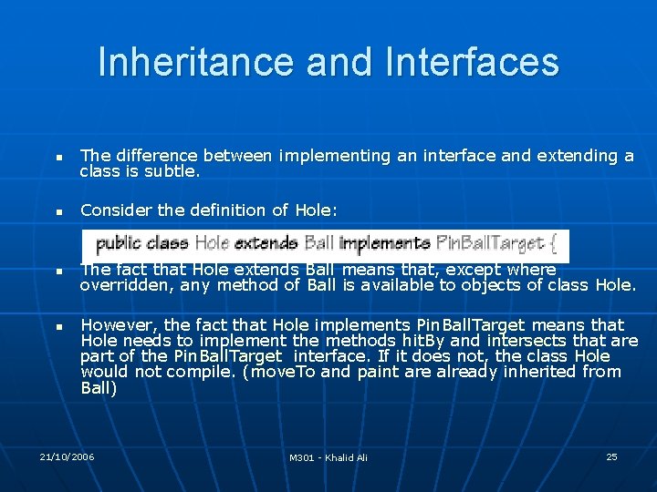 Inheritance and Interfaces n The difference between implementing an interface and extending a class Inheritance and Interfaces n The difference between implementing an interface and extending a class