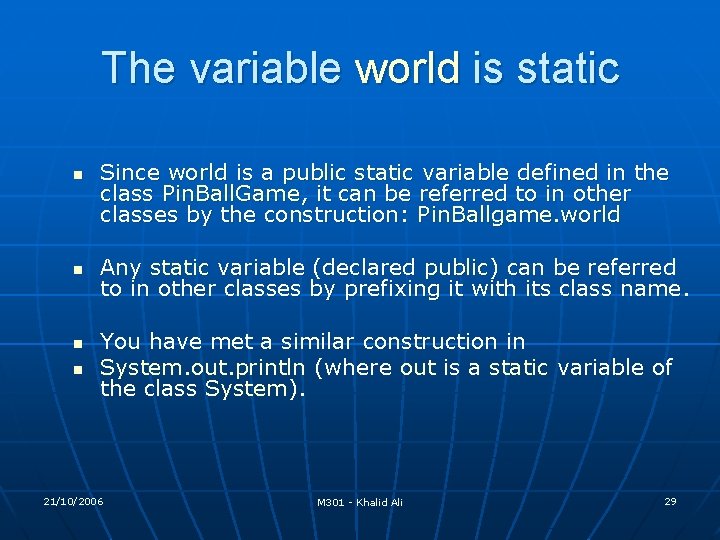 The variable world is static n n Since world is a public static variable The variable world is static n n Since world is a public static variable
