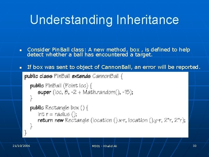 Understanding Inheritance n Consider Pin. Ball class: A new method, box , is defined Understanding Inheritance n Consider Pin. Ball class: A new method, box , is defined