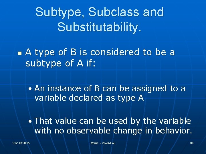 Subtype, Subclass and Substitutability. n A type of B is considered to be a Subtype, Subclass and Substitutability. n A type of B is considered to be a
