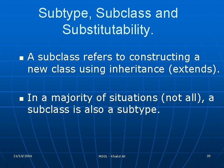 Subtype, Subclass and Substitutability. n n A subclass refers to constructing a new class Subtype, Subclass and Substitutability. n n A subclass refers to constructing a new class
