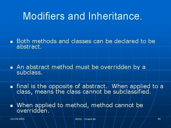 Modifiers and Inheritance. n Both methods and classes can be declared to be abstract. Modifiers and Inheritance. n Both methods and classes can be declared to be abstract.