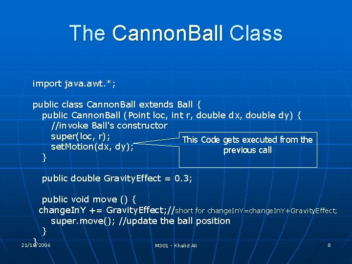 The Cannon. Ball Class import java. awt. *; public class Cannon. Ball extends Ball The Cannon. Ball Class import java. awt. *; public class Cannon. Ball extends Ball