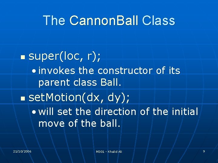 The Cannon. Ball Class n super(loc, r); • invokes the constructor of its parent The Cannon. Ball Class n super(loc, r); • invokes the constructor of its parent