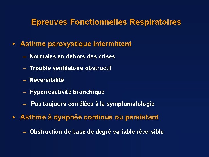 Epreuves Fonctionnelles Respiratoires • Asthme paroxystique intermittent – Normales en dehors des crises –