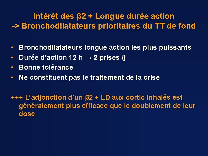 Intérêt des β 2 + Longue durée action -> Bronchodilatateurs prioritaires du TT de