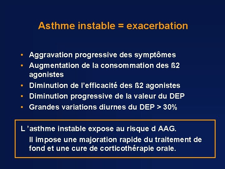 Asthme instable = exacerbation • Aggravation progressive des symptômes • Augmentation de la consommation