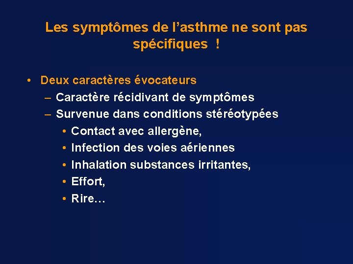 Les symptômes de l’asthme ne sont pas spécifiques ! • Deux caractères évocateurs –