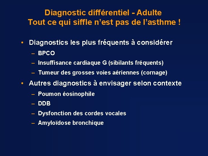 Diagnostic différentiel - Adulte Tout ce qui siffle n’est pas de l’asthme ! •