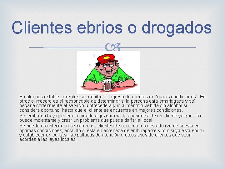 Clientes ebrios o drogados En algunos establecimientos se prohíbe el ingreso de clientes en