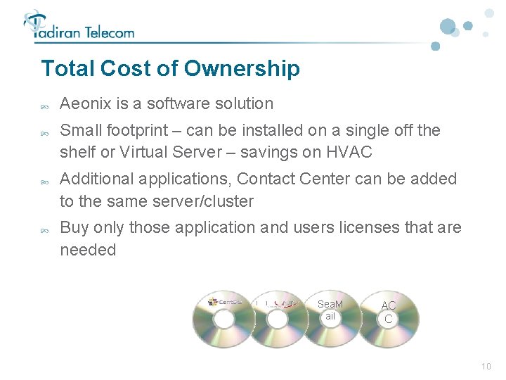 Total Cost of Ownership Aeonix is a software solution Small footprint – can be