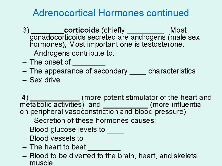 Adrenocortical Hormones continued 3) ____corticoids (chiefly _____. Most gonadocorticoids secreted are androgens (male sex