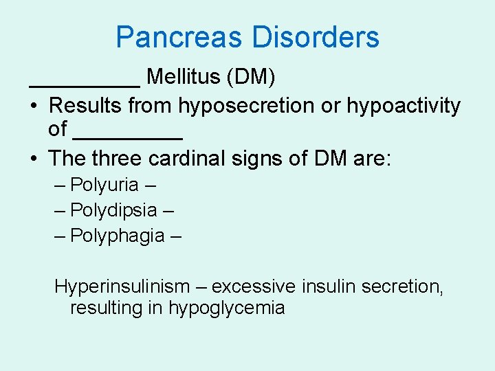 Pancreas Disorders _____ Mellitus (DM) • Results from hyposecretion or hypoactivity of _____ •