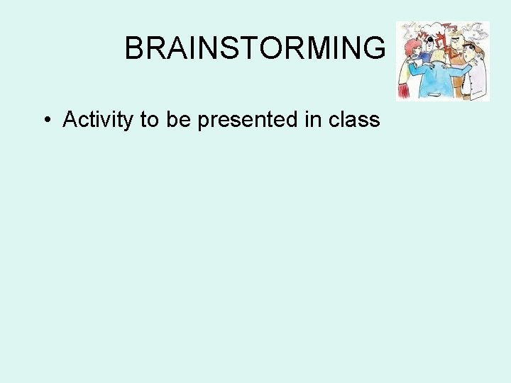BRAINSTORMING • Activity to be presented in class 