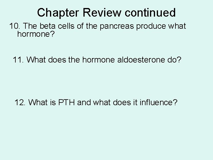 Chapter Review continued 10. The beta cells of the pancreas produce what hormone? 11.
