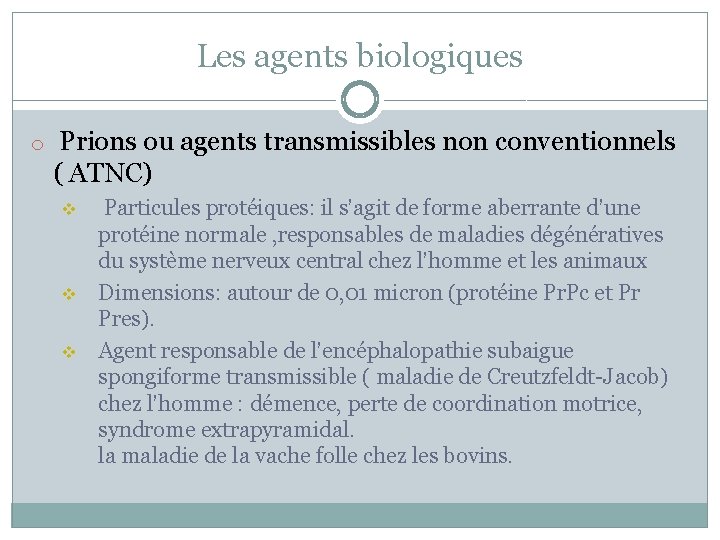 Les agents biologiques o Prions ou agents transmissibles non conventionnels ( ATNC) v v