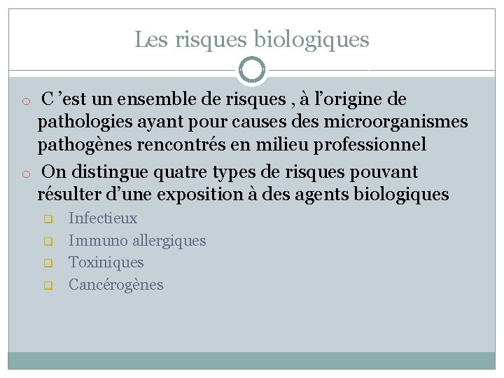 Les risques biologiques o C ’est un ensemble de risques , à l’origine de