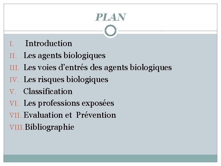 PLAN Introduction II. Les agents biologiques III. Les voies d’entrés des agents biologiques IV.