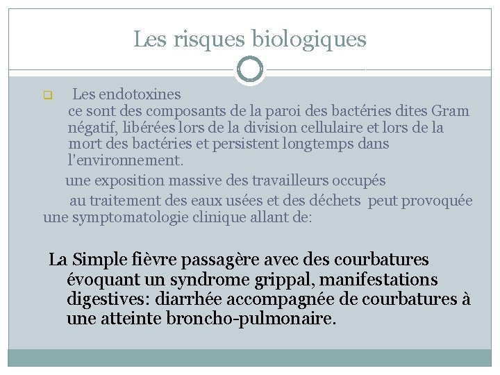 Les risques biologiques Les endotoxines ce sont des composants de la paroi des bactéries