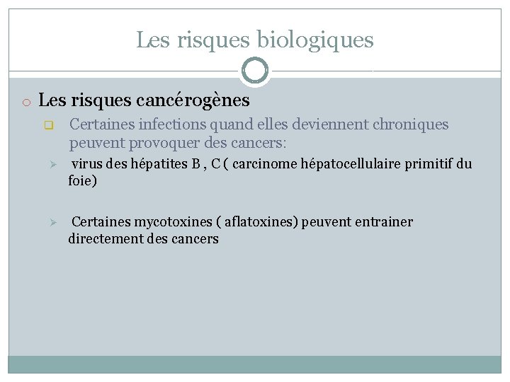 Les risques biologiques o Les risques cancérogènes q Certaines infections quand elles deviennent chroniques