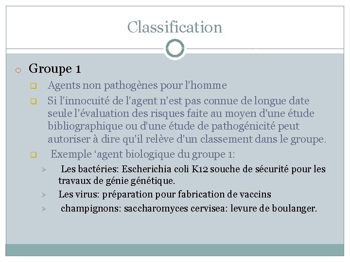 Classification o Groupe 1 Agents non pathogènes pour l’homme Si l’innocuité de l’agent n’est