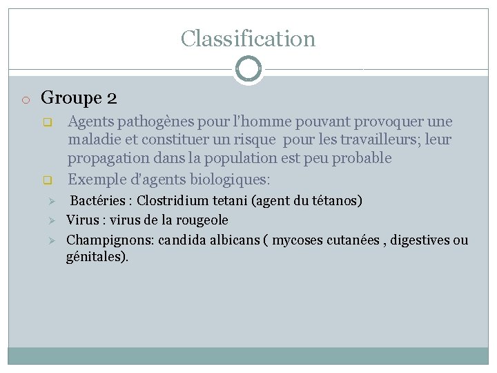 Classification o Groupe 2 q q Ø Ø Ø Agents pathogènes pour l’homme pouvant