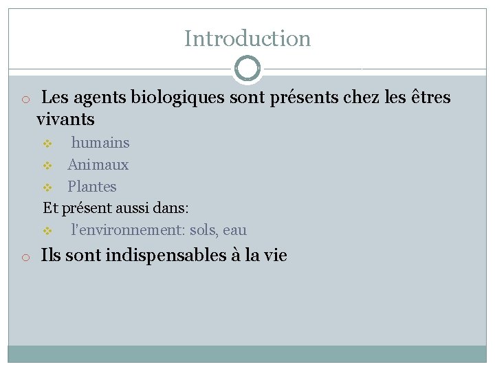 Introduction o Les agents biologiques sont présents chez les êtres vivants humains v Animaux