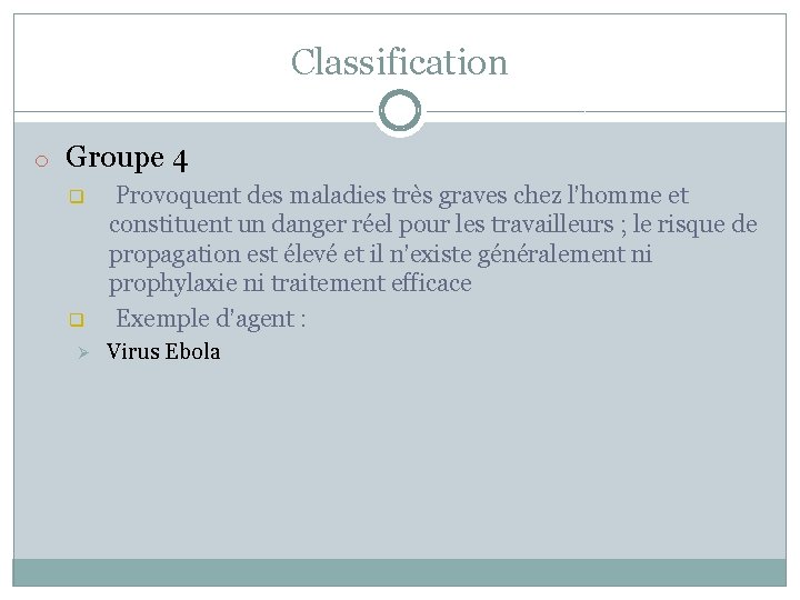 Classification o Groupe 4 q q Ø Provoquent des maladies très graves chez l’homme