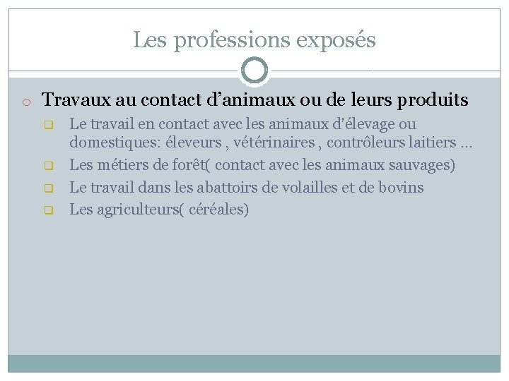 Les professions exposés o Travaux au contact d’animaux ou de leurs produits q q