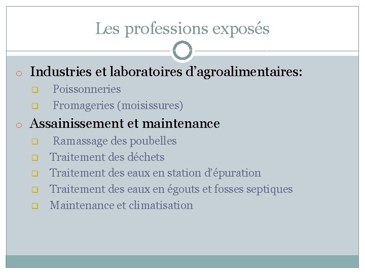 Les professions exposés o Industries et laboratoires d’agroalimentaires: q q Poissonneries Fromageries (moisissures) o