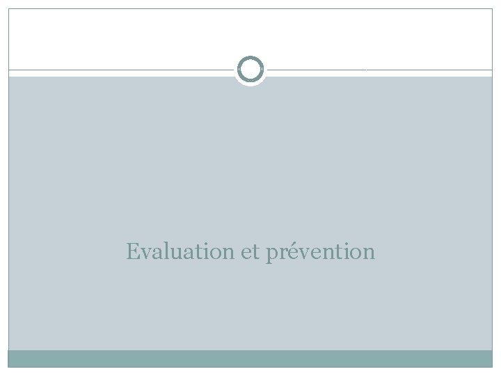 Evaluation et prévention 