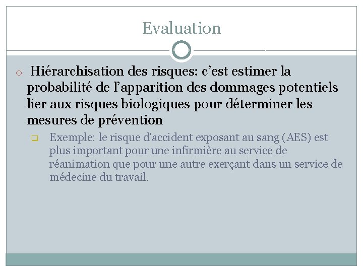 Evaluation o Hiérarchisation des risques: c’est estimer la probabilité de l’apparition des dommages potentiels