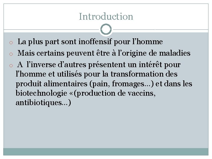 Introduction o La plus part sont inoffensif pour l’homme o Mais certains peuvent être