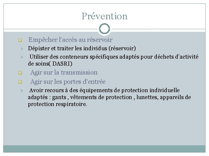 Prévention q Ø Ø q q Ø Empêcher l’accès au réservoir Dépister et traiter