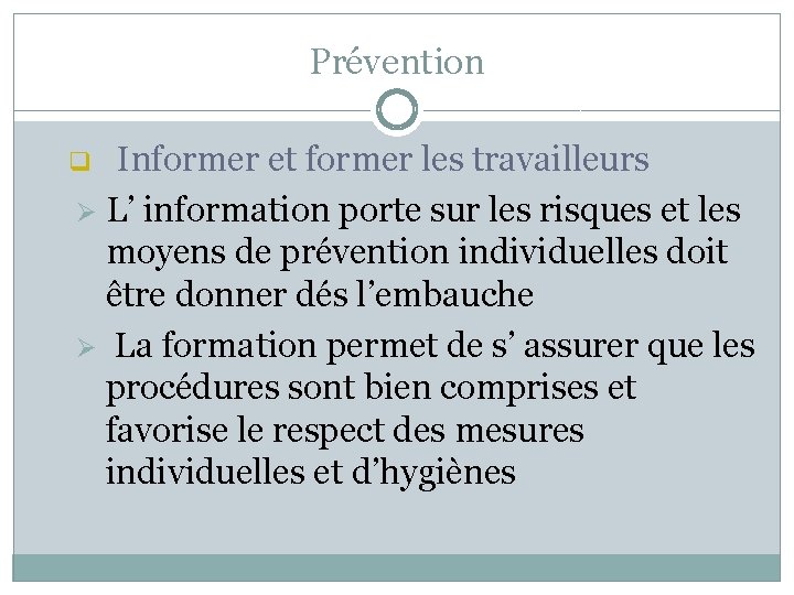Prévention Informer et former les travailleurs Ø L’ information porte sur les risques et