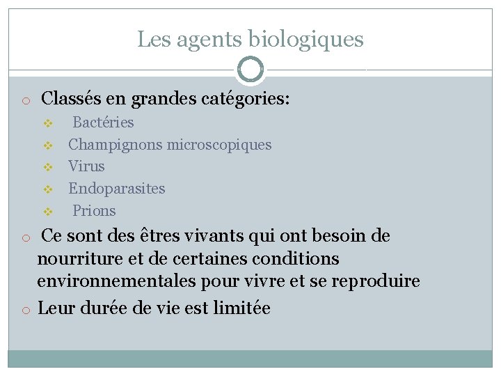 Les agents biologiques o Classés en grandes catégories: v v v Bactéries Champignons microscopiques