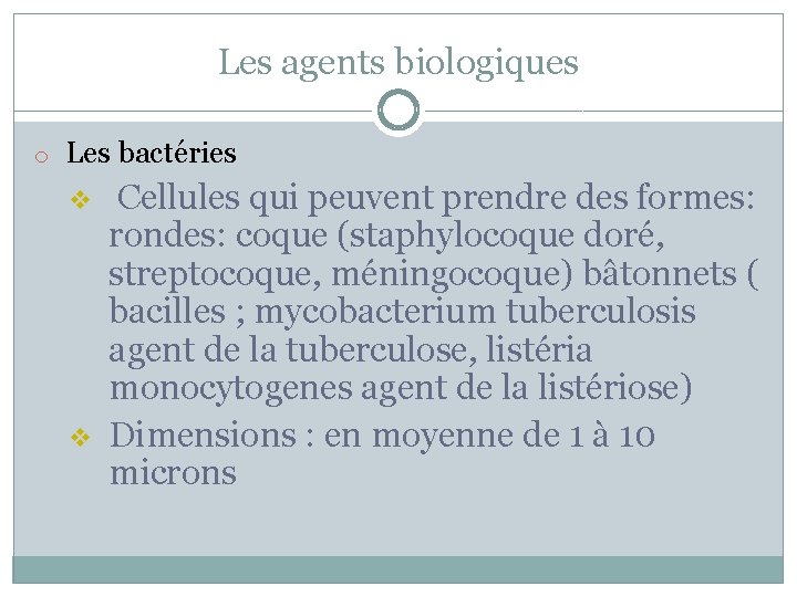 Les agents biologiques o Les bactéries v v Cellules qui peuvent prendre des formes: