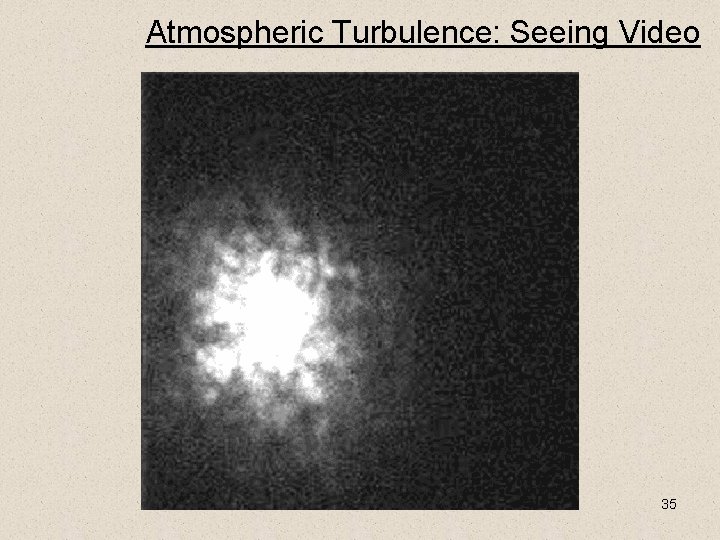 Atmospheric Turbulence: Seeing Video 35 