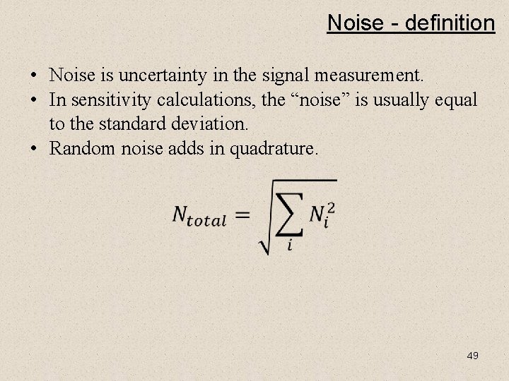 Noise - definition • Noise is uncertainty in the signal measurement. • In sensitivity